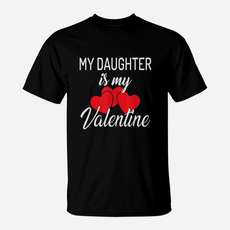 My Daughter Is My Valentine Mom Dad Valentines Day T-Shirt