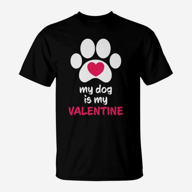 My Dog Is My Valentine Dogs Paws Cute Valentine Gift T-Shirt