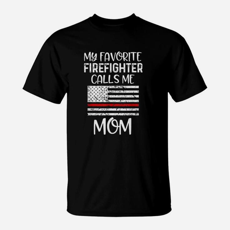 My Favorite Firefighter Calls Me Mom Thin Red Line Gift T-Shirt
