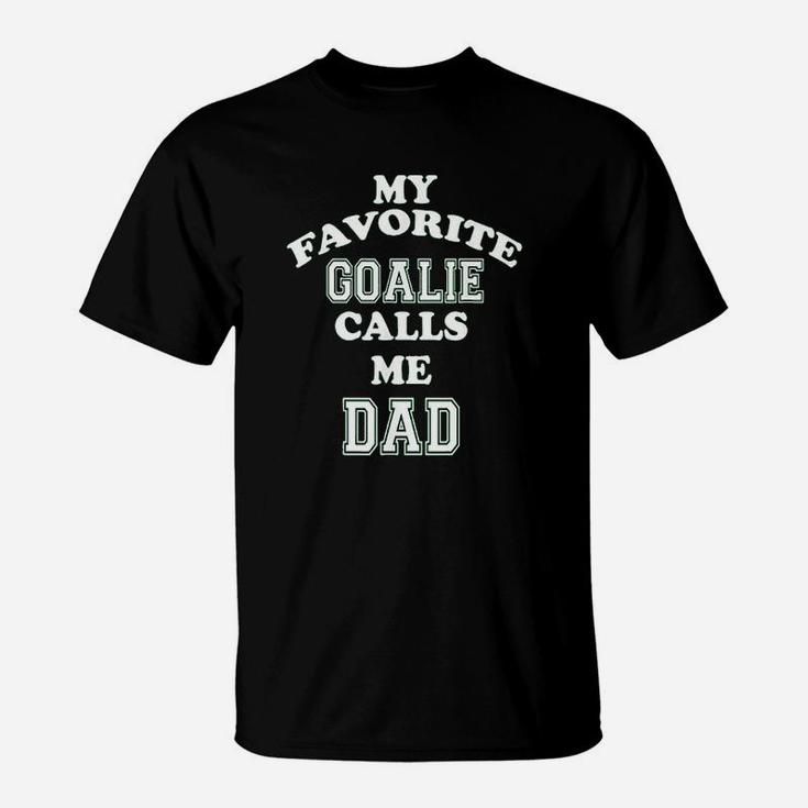 My Favorite Goalie Calls Me Dad Soccer Hockey T-Shirt