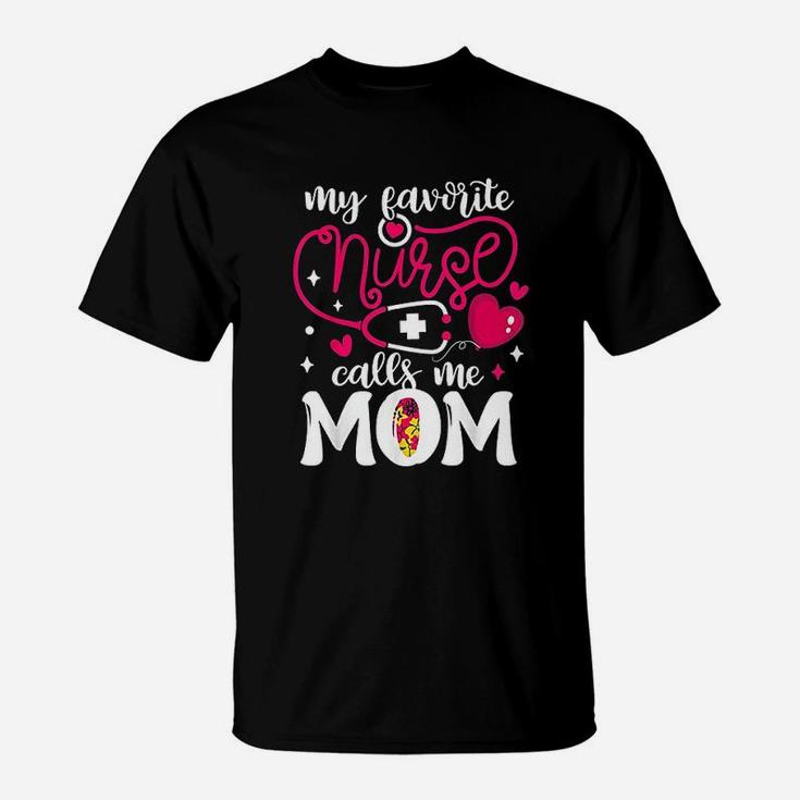 My Favorite Nurse Calls Me Mom Nurses Mother Pride Gift T-Shirt