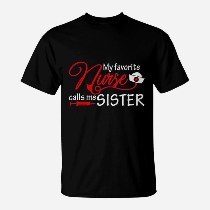 My Favorite Nurse Calls Me Sister T-Shirt