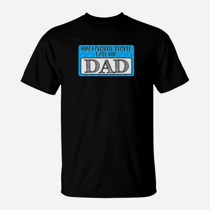 My Favorite People Call Me Dad Funny Gift For Father T-Shirt