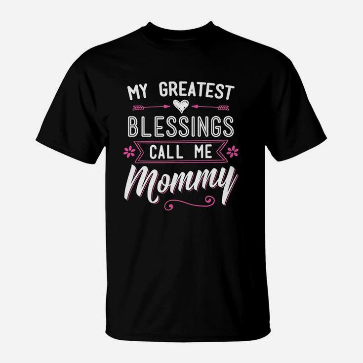 My Greatest Blessings Call Me Mommy Mom Mothers Day Gift T-Shirt My Greatest Blessings Call Me Mommy Mom Mothers Day Gift T-Shirt