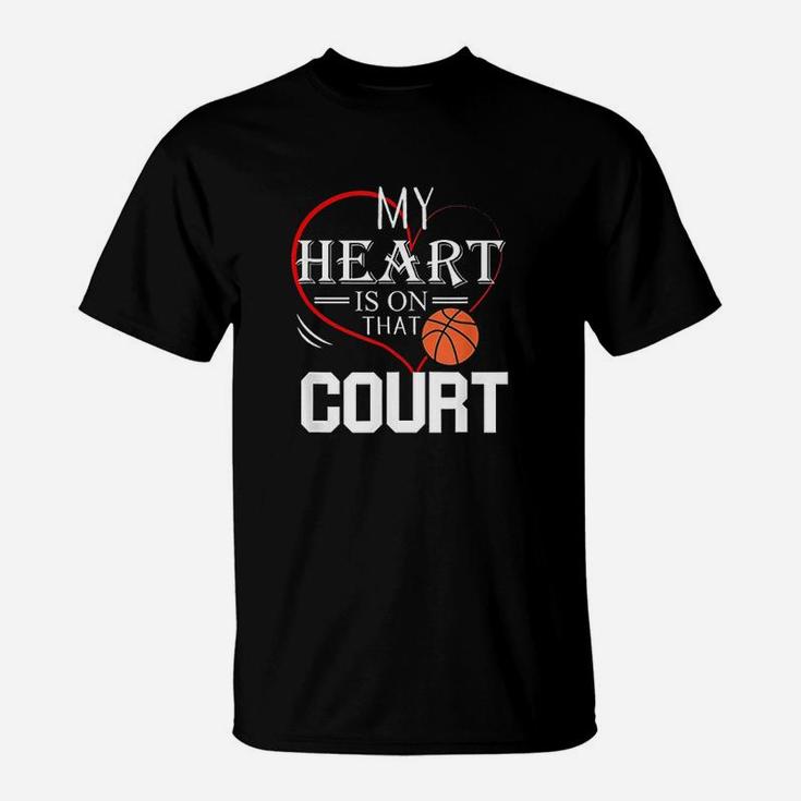 My Heart Is On That Court Basketball Mom Dad Gift T-Shirt