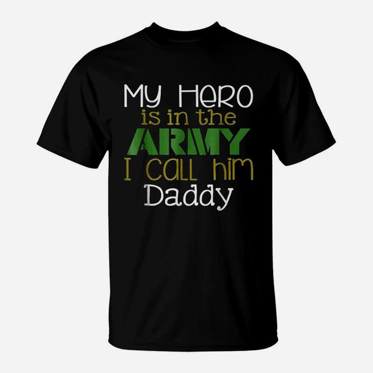 My Hero Is In The Army I Call Him Daddy T-Shirt