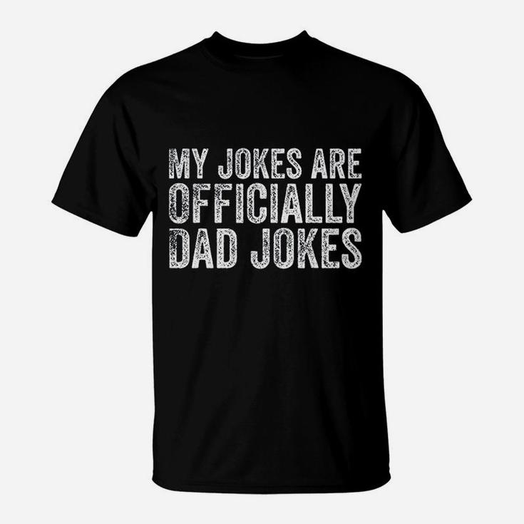 My Jokes Are Officially Dad Jokes Funny Dad Gift T-Shirt
