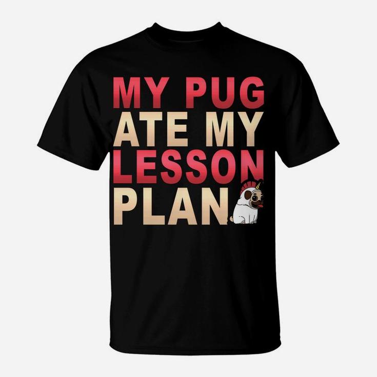 My Pug Dog Ate My Lesson Plan Pawprint Teacher T-Shirt