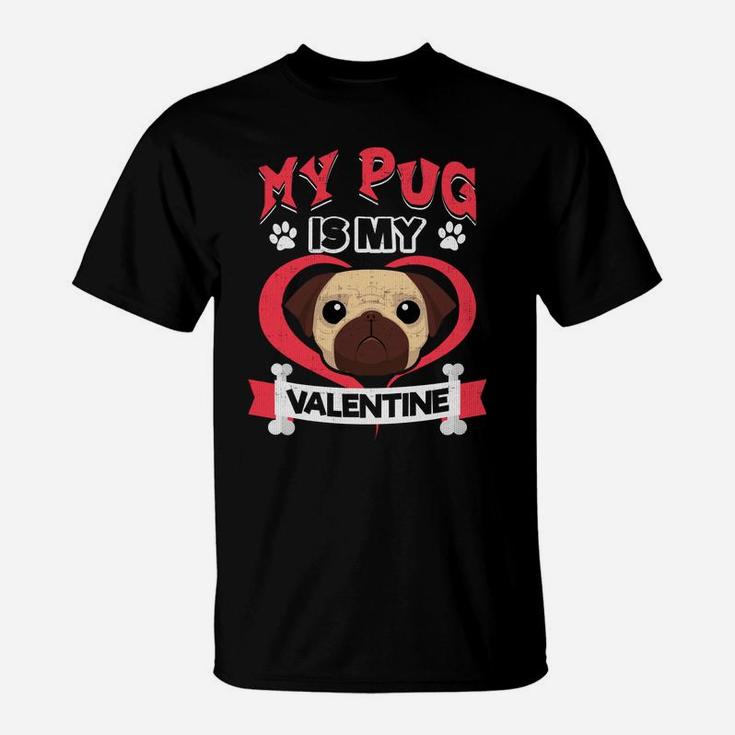 My Pug Is My Valentine Funny Valentines Dog Lovers T-Shirt