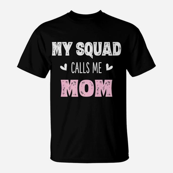My Squad Calls Me Mom Mama Mother Gifts From Son T-Shirt