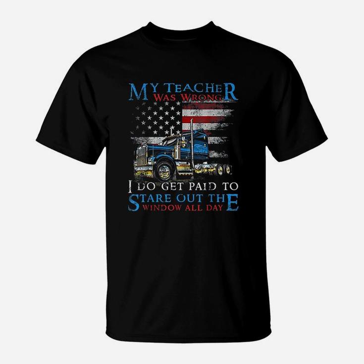 My Teacher Was Wrong Trucker Funny Truck Driver T-Shirt
