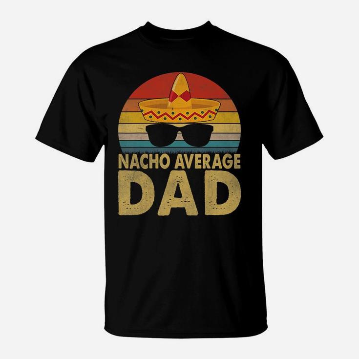 Nacho Average Dad Vintage Cinco De Mayo New Daddy To Be T-shirt T-Shirt