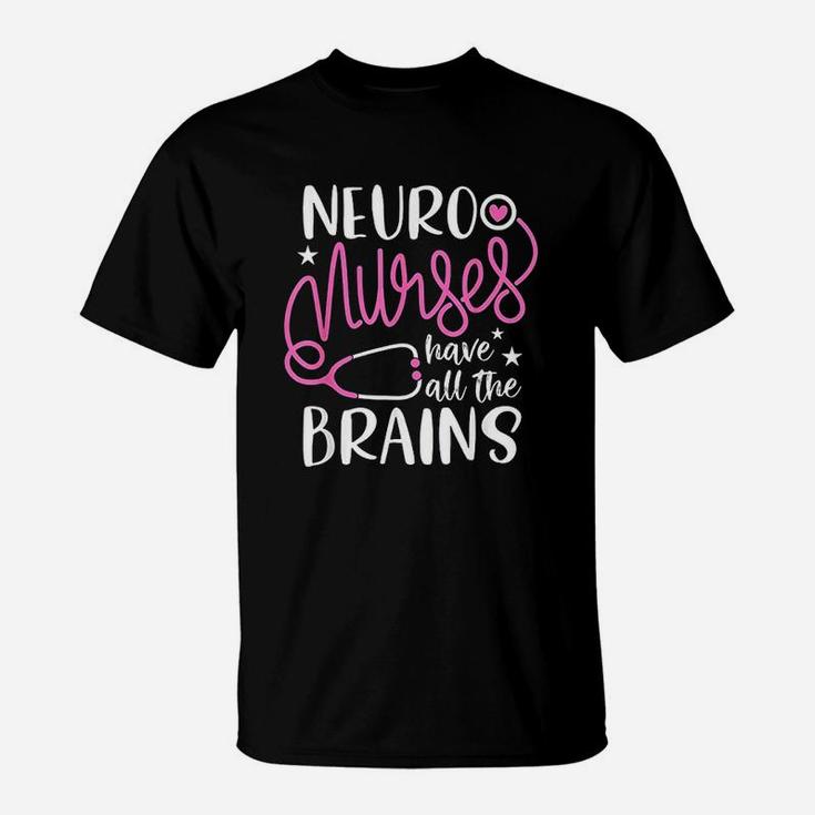 Neuro Nurses Have All The Brains T-Shirt