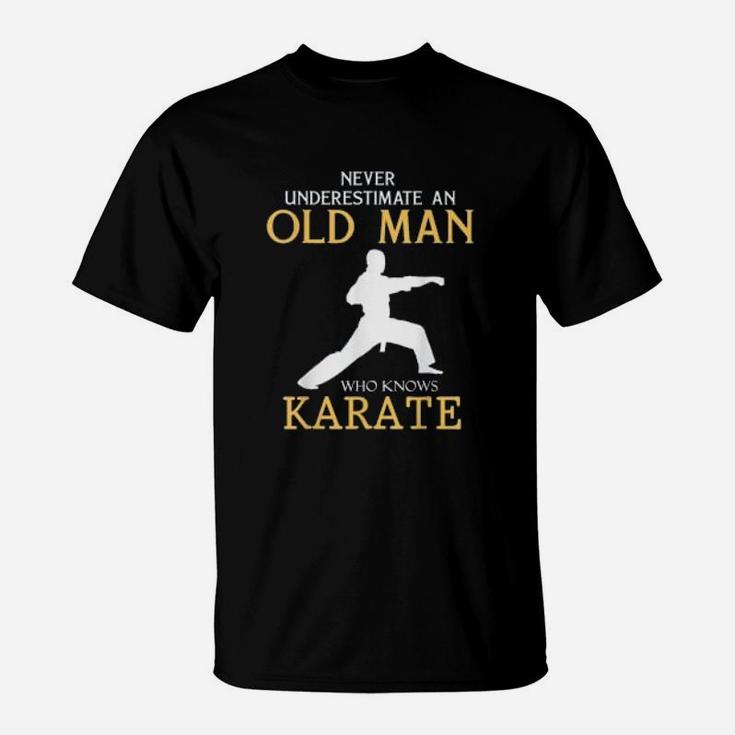 Never Underestimate An Old Man Who Knows Karate Karateka Gift T-Shirt