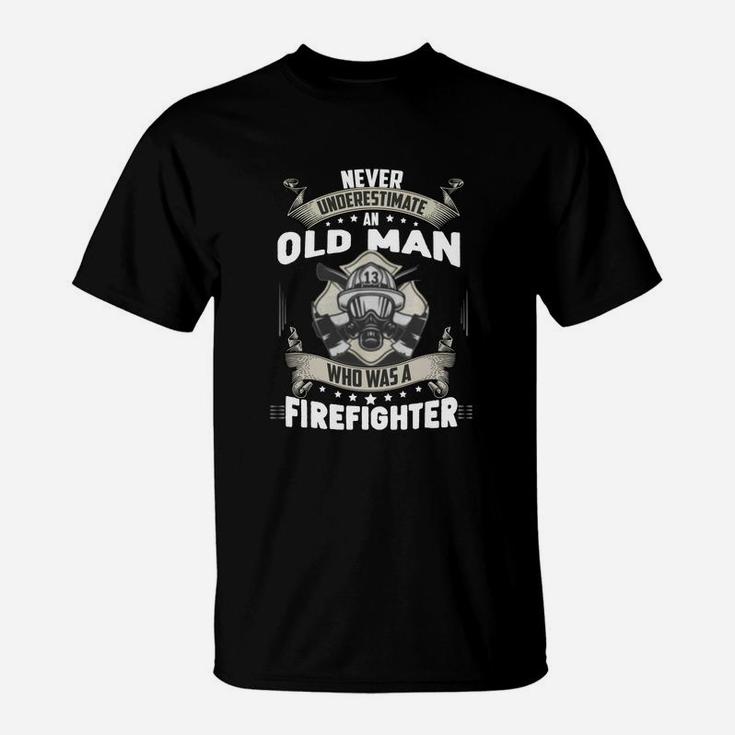 Never Underestimate Old Man Who Was A Firefighter T-Shirt