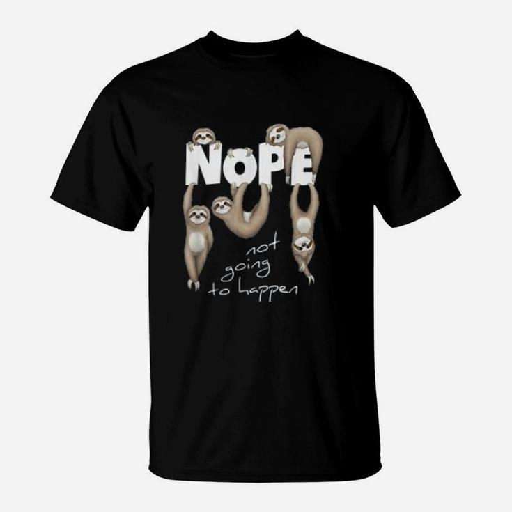 Nope Not Going To Happen Lazy Cute Chilling Sloths T-Shirt