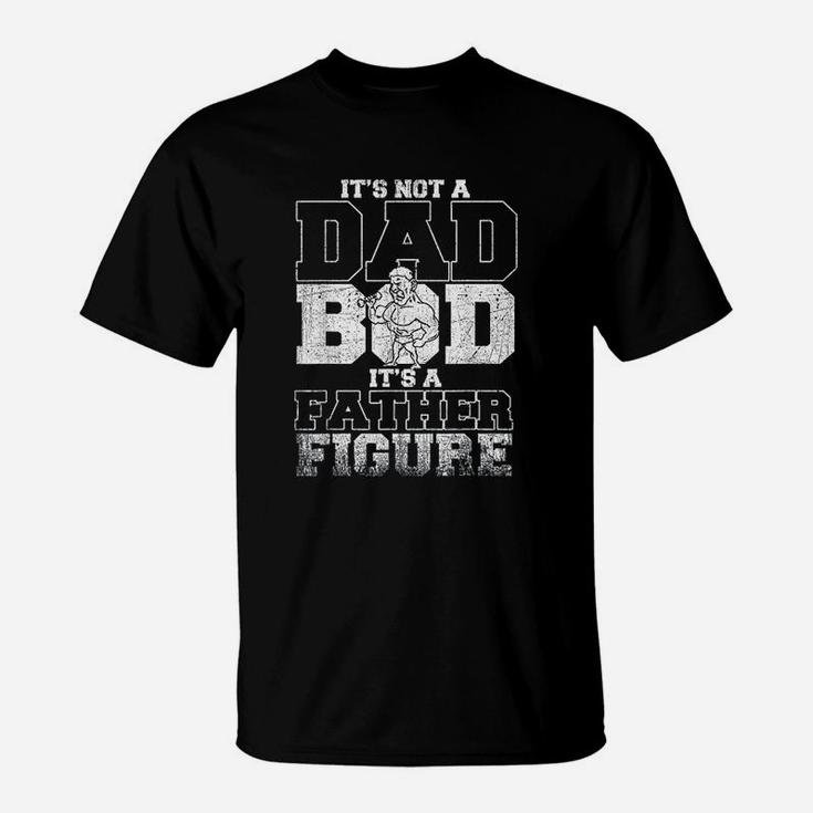 Not A Dad Bod Its A Father Figure Fathers Day Gifts T-Shirt