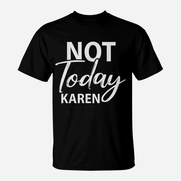 Not Today Karen Gift Funny Karen Meme Saying T-Shirt
