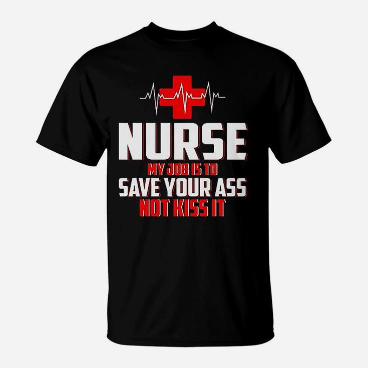 Nurse My Job Is To Save Not Kiss It T-Shirt