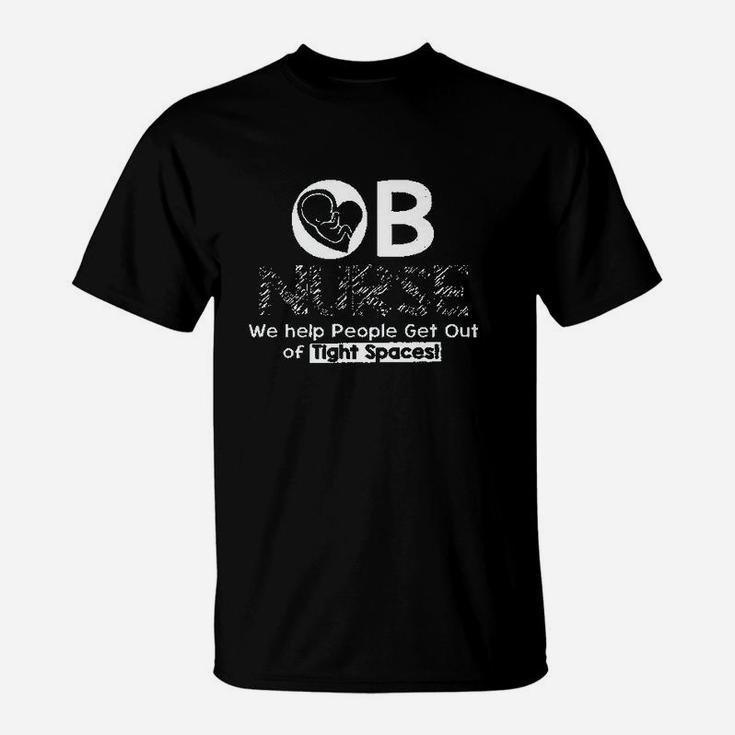 Ob Nurse We Help People Get Out Of Tight Spaces T-Shirt