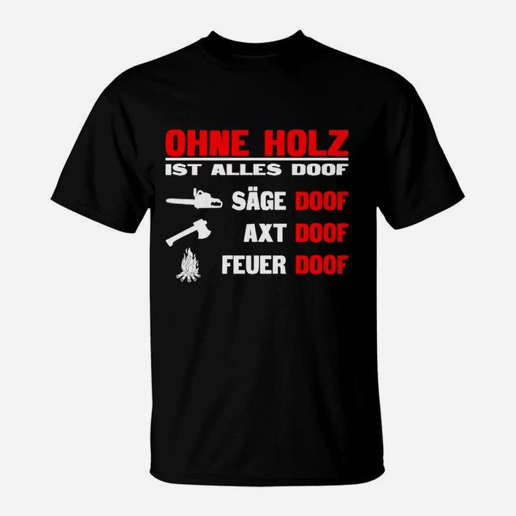 Ohne Holz Ist Alles Doof T-Shirt