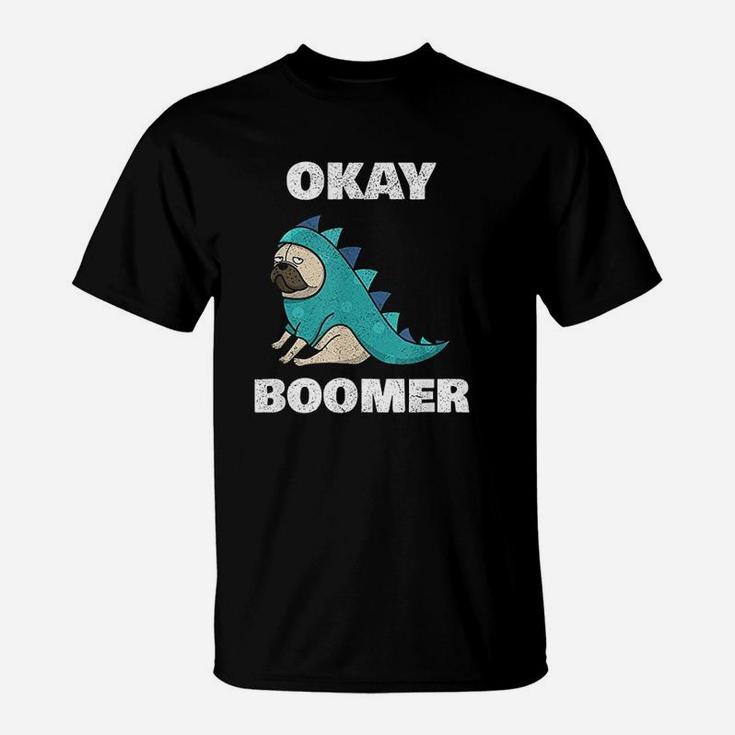 Ok Boomer Funny Ok Boomer Dinosaur Pug Okay Boomer T-Shirt