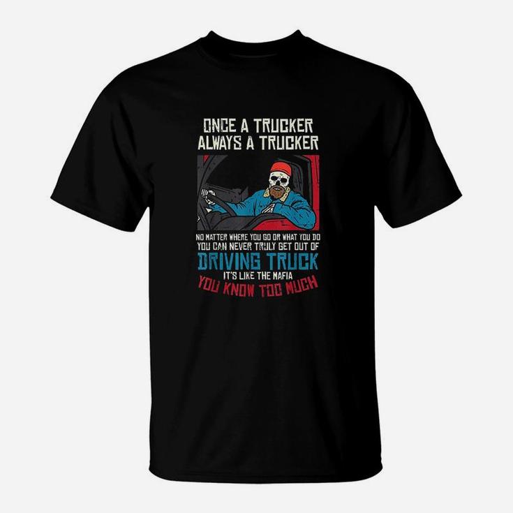 Once A Trucker Driving Trucks Truckin Truck Driver Men Gift T-Shirt