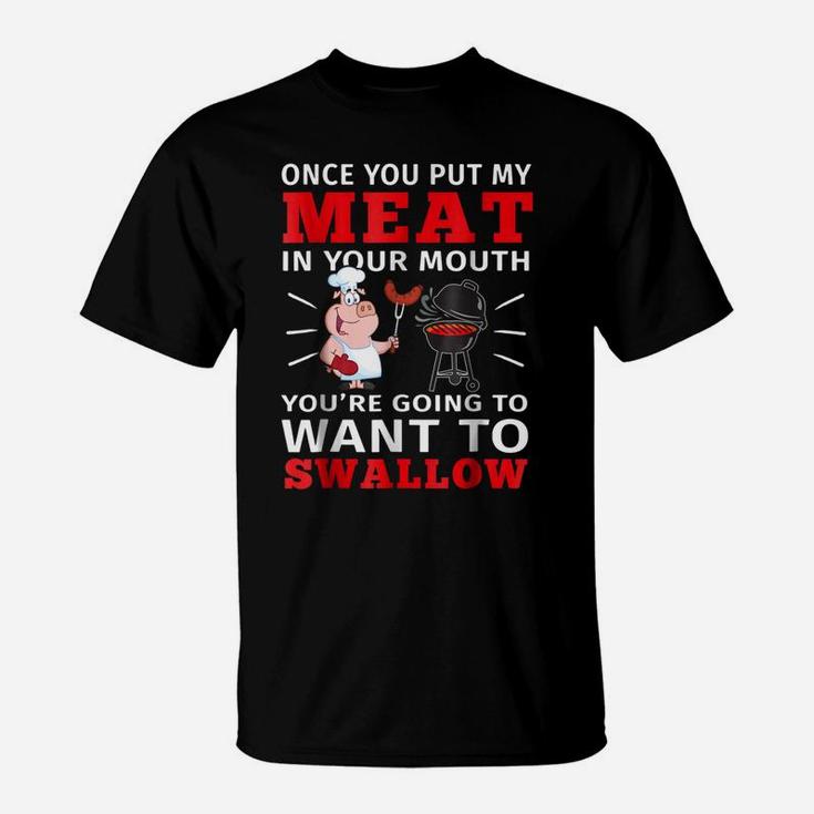 Once You Put My Meat In Your Mouth T-shirt Meat Bbq Parties T-Shirt