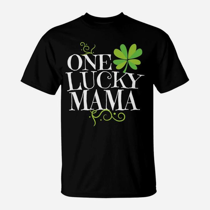 One Lucky Mama St Paddys Day Mom St Patricks Pattys T-Shirt