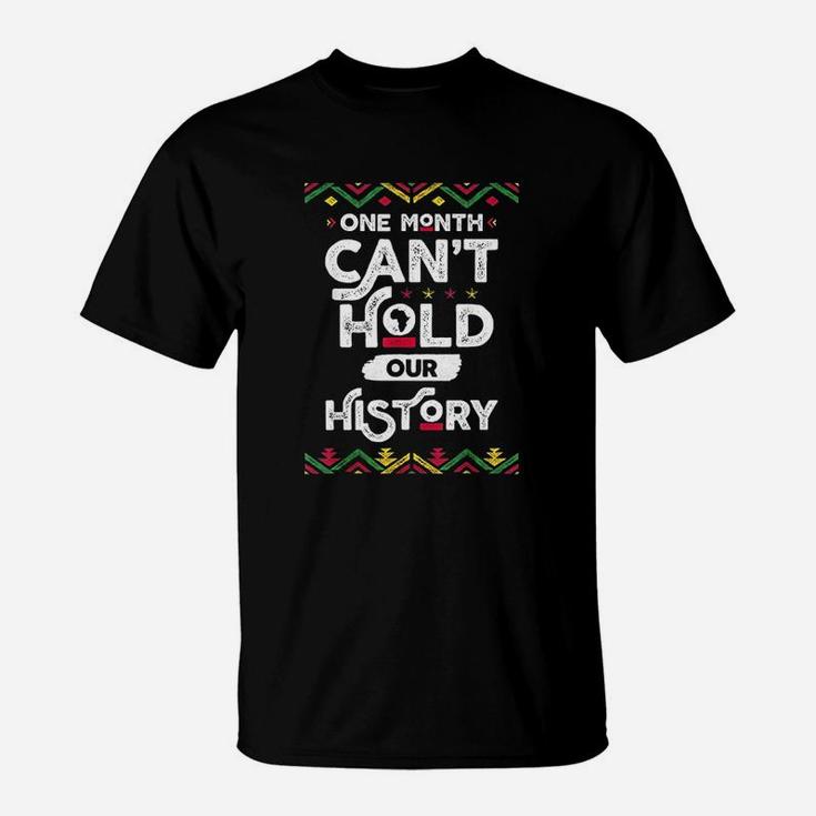 One Month Cant Hold Our History African Black History Month T-Shirt