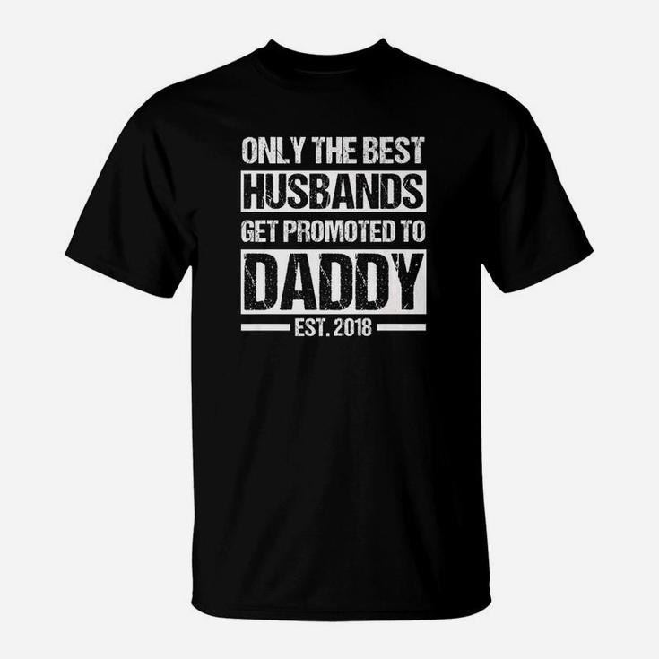 Only The Best Husbands Get Promoted To Daddy Est 2018 Shirt T-Shirt