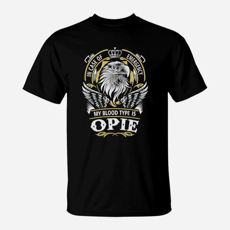 Opie In Case Of Emergency My Blood Type Is Opie -opie T Shirt Opie Hoodie Opie Family Opie Tee Opie Name Opie Lifestyle Opie Shirt Opie Names T-Shirt