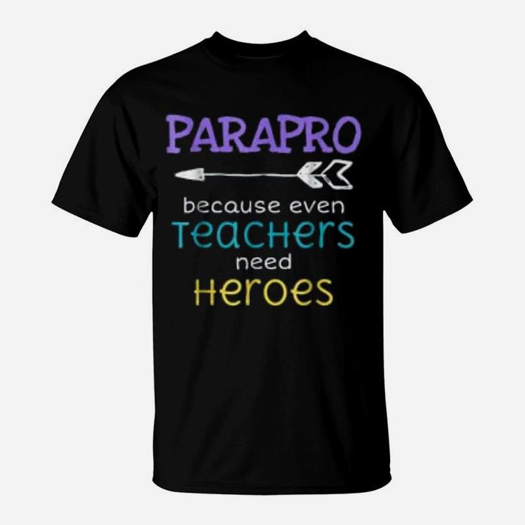 Paraprofessional Teachers Need Heroes Appreciation T-Shirt