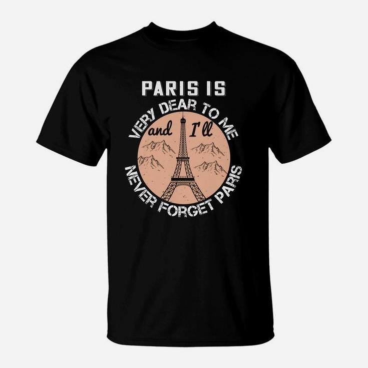 Paris Is Very Dear To Me And I'll Never Forget Paris T-Shirt