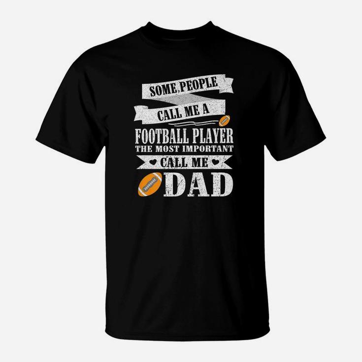 People Call Me A Football Player Most Important Call Me Dad T-Shirt
