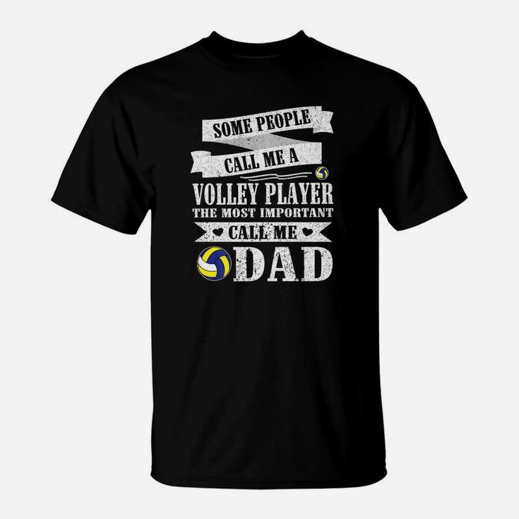 People Call Me Volley Player The Most Important Call Me Dad T-Shirt