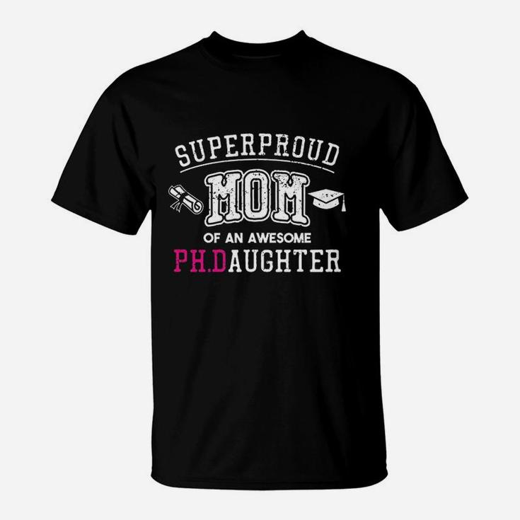 Phd Mom Proud Mom Of Phd Graduate Daughter T-Shirt