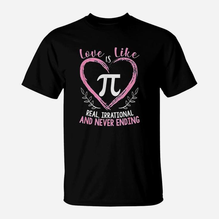 Pi Day Love Is Like Pi Mathematics Teacher Nerd Geek T-Shirt