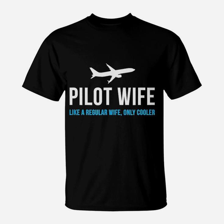 Pilot Wife Like A Regular Wife Only Cooler T-Shirt