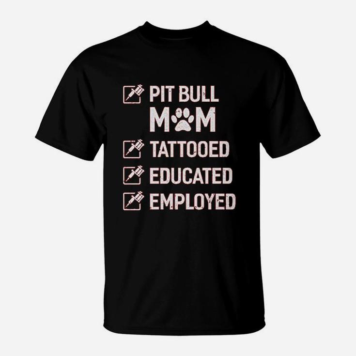 Pit Bull Mom Tattooed Educated Employed T-Shirt