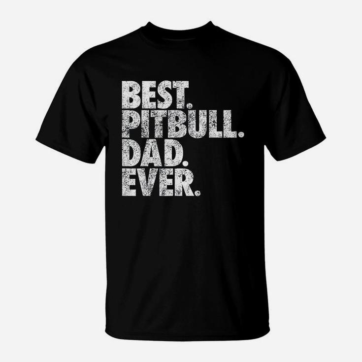 Pitbull Dad Best Pitbull Dad Ever Pittie Dog T-Shirt