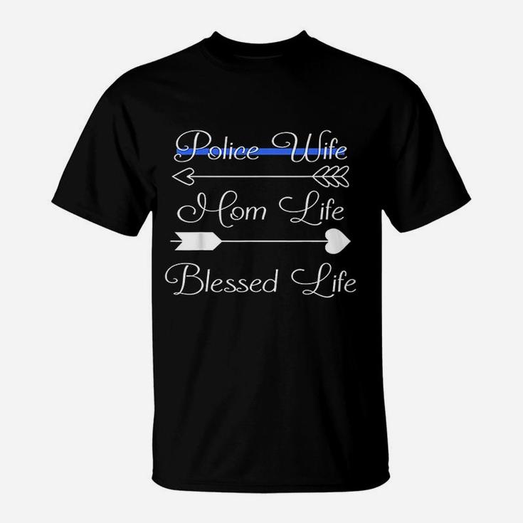 Police Wife Mom Life Blessed Life Thin Blue Line Family T-Shirt