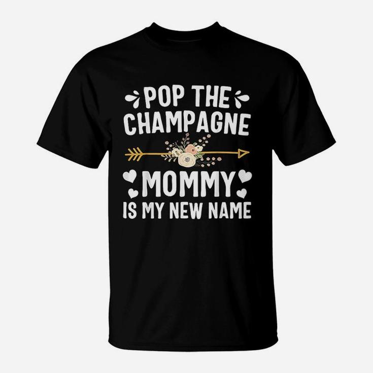 Pop The Champagne Mommy Is My New Name T-Shirt