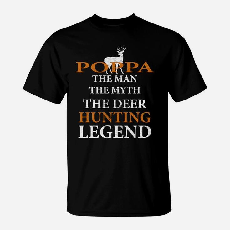 Poppa The Man The Myth The Hunting Legend Best Gift For Dad T-Shirt