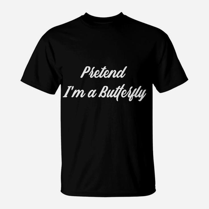 Pretend Im A Butterfly Costume Funny Halloween Party T-Shirt
