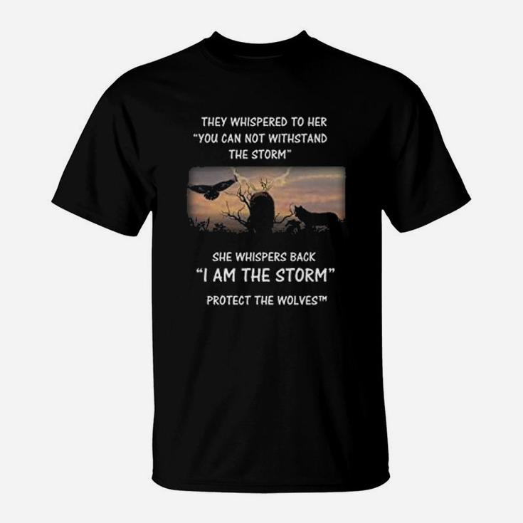 Protect The Wolves She Whispers Back I Am The Storm T-Shirt