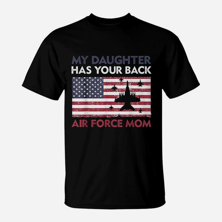 Proud Air Force Mom My Daughter Has Your Back T-Shirt