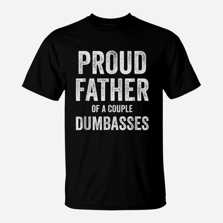 Proud Father Of A Couple Dumbasses T-Shirt