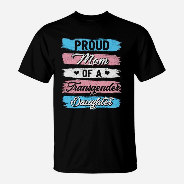 Proud Mom Of A Transgender Daughter Proud Gift T-Shirt