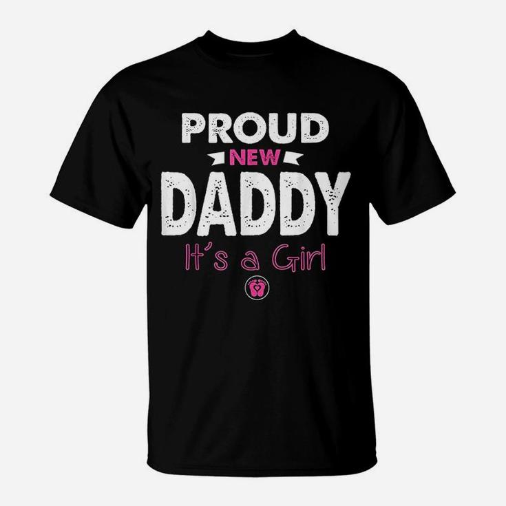 Proud New Daddy Its A Girl Gifts Funny Fathers Day New Dad T-Shirt